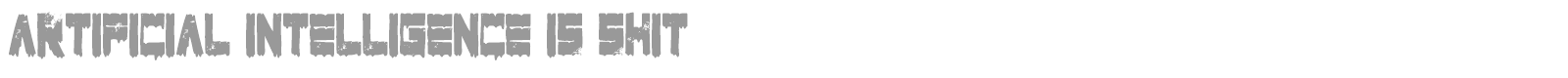 Artificial Intelligence Is Shit font preview